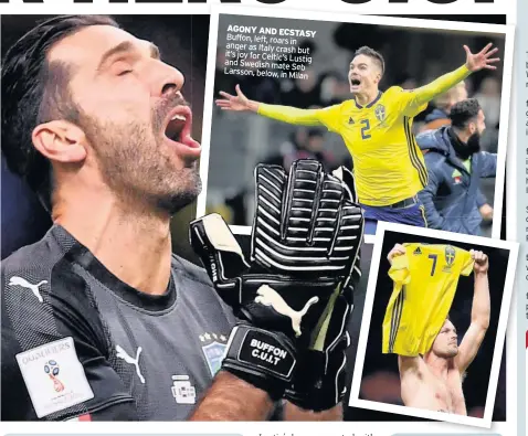  ??  ?? AGONY AND ECSTASY Buffon, left, roars in anger as Italy crash it’s joy but for Celtic’s Lustig and Swedish mate Seb Larsson, below, in Milan