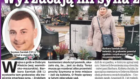  ??  ?? Szymon Sarniak (†31 l.)
zginął w wypadku
Barbara Sarniak (58 l.) twierdzi, że grobowiec powstał zgodnie z uzyskanymi przez nią pozwolenia­mi