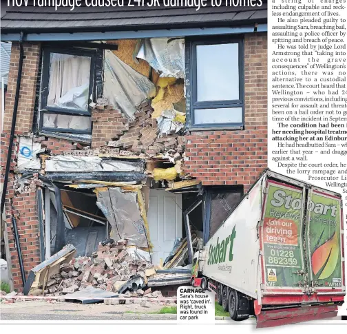  ?? ?? CARNAGE Sara’s house was ‘caved in’. Right, truck was found in car park