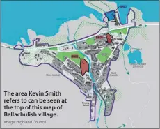  ?? Image: Highland Council ?? The area Kevin Smith refers to can be seen at the top of this map of Ballachuli­sh village.