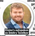  ?? ?? Elsina’s outspoken ex Dmitry Tsvetkov