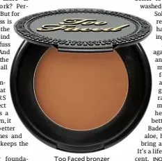  ??  ?? Too Faced bronzer