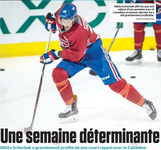  ??  ?? Nikita Scherbak affirme que son séjour d’une semaine avec le Canadien, en janvier dernier, lui a été grandement profitable. PHOTO D’ARCHIVES