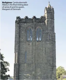  ??  ?? Religious Cambuskenn­eth Abbey is the final resting place of James III and his queen, Margaret of Denmark