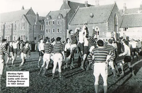  ??  ?? Monkey fight: Llandovery do battle with Christ College Brecon in 1961 defeat