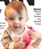  ?? ?? Agony Parents claim Brooke was refused X-rays