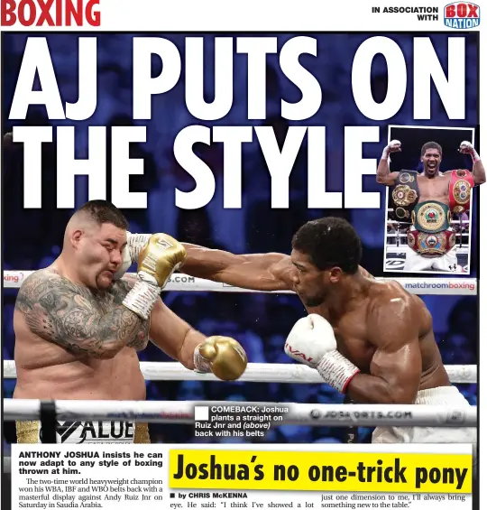  ??  ?? ■
COMEBACK: Joshua plants a straight on Ruiz Jnr and (above) back with his belts