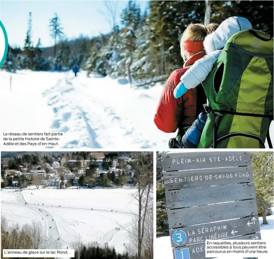  ??  ?? Le réseau de sentiers fait partie de la petite histoire de SainteAdèl­e et des Pays-d’en-Haut. L’anneau de glace sur le lac Rond. En raquettes, plusieurs sentiers accessible­s à tous peuvent être parcourus en moins d’une heure.