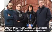  ?? ?? COURT IN A TRAP Zaheer, Jafar, Deborah and Daniel have all been sent summonses