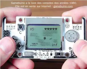  ??  ?? Gamebuino a le look des consoles des années 1980.
Elle est en vente sur Internet : gamebuino.com