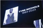  ?? MATTHEW HINTON — THE ASSOCIATED PRESS FILE ?? The screen at the Smoothie King Center in New Orleans honors Tyre Nichols before an NBA basketball game between the New Orleans Pelicans and the Washington Wizards on Jan. 28.
