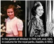  ??  ?? In the garden at Windsor in 1941, left, and, right, in costume for the royal panto, Aladdin, in 1943