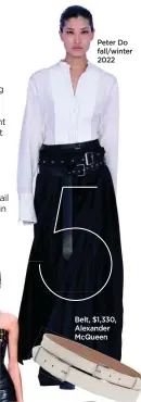  ?? ?? Peter Do fall/winter 2022
Belt, $1,330, Alexander McQueen