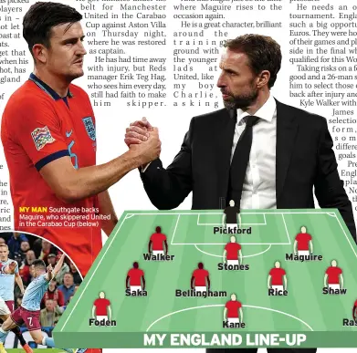  ?? ?? MY MAN Southgate backs Maguire, who skippered United in the Carabao Cup (below)