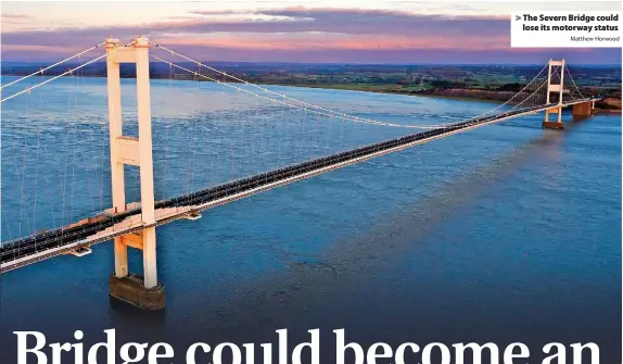  ?? Matthew Horwood ?? The Severn Bridge could lose its motorway status