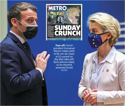  ?? REUTERS ?? Face-off: French president Emmanuel Macron makes point to Ms von der Leyen at EU summit on day after talks with Boris Johnson failed, as we reported yesterday (inset)