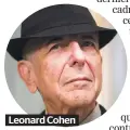  ??  ?? Leonard Cohen