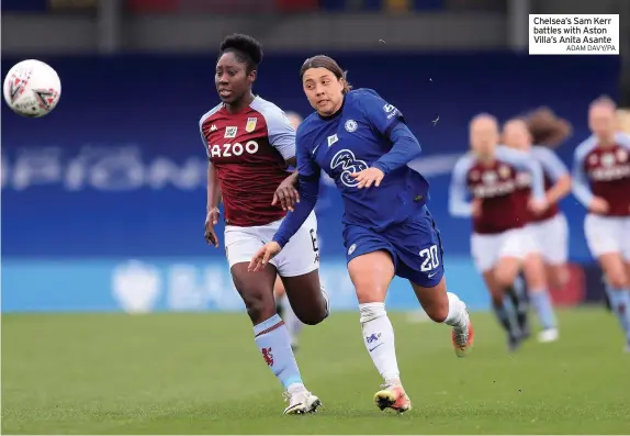  ?? ADAM DAVY/PA ?? Chelsea’s Sam Kerr battles with Aston Villa’s Anita Asante