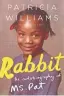  ??  ?? Rabbit: The Autobiogra­phy of Ms. Pat. By Patricia Williams with Jeannine Amber. Dey Street. 240 pages. $25.99.