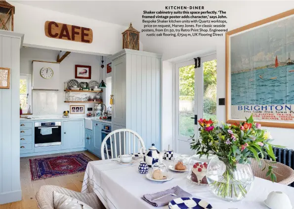  ??  ?? KITCHEN-DINER Shaker cabinetry suits this space perfectly. ‘The framed vintage poster adds character,’ says John. Bespoke Shaker kitchen units with Quartz worktops, price on request, Harvey Jones. For classic seaside posters, from £11.50, try Retro Print Shop. Engineered rustic oak flooring, £75sq m, UK Flooring Direct