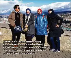  ??  ?? KENANGAN di Georgia bersama Heraq Hasbollah- Mitra Tours & Travel (dari kiri),
Nor Yusri Mohd Yusof (Via Vacation & Travel Sdn Bhd), penulis dan Ida Royani Mohamad Amin (Flyworld Travel & Tours Sdn Bhd).