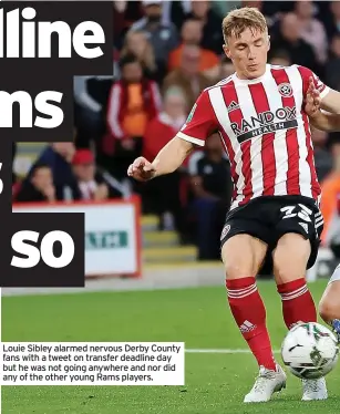  ??  ?? Louie Sibley alarmed nervous Derby County fans with a tweet on transfer deadline day but he was not going anywhere and nor did any of the other young Rams players.