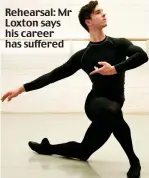  ??  ?? Rehearsal: Mr Loxton says his career has suffered