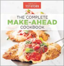  ?? AMERICA’S TEST KITCHEN VIA AP ?? This image provided by America’s Test Kitchen in November 2018 shows the cover for the cookbook “Complete Make-ahead.” It includes a recipe for make-ahead green bean casserole, cranberry-apple crisp and roasted Brussels sprouts.