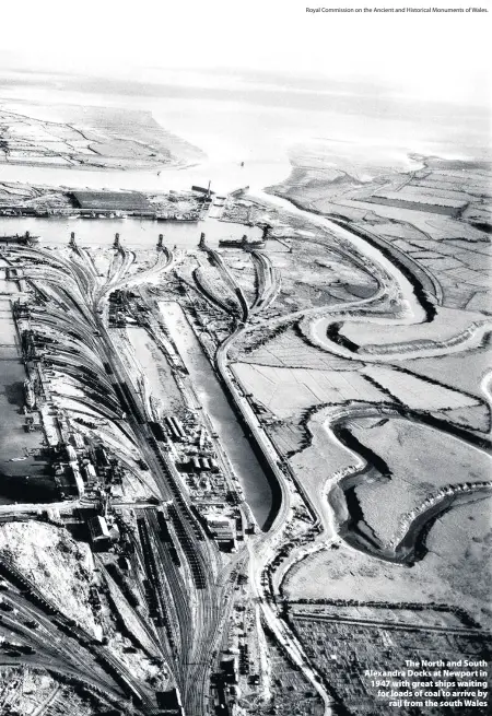  ??  ?? > The North and South Alexandra Docks at Newport in 1947 with great ships waiting for loads of coal to arrive by rail from the south Wales Royal Commission on the Ancient and Historical Monuments of Wales.