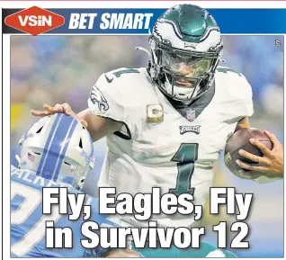  ?? ?? METLIFE-OR-DEATH: Jalen Hurts and the Eagles are the choice of VSiN expert Adam Burke as he advises survivor-pool players how to best make it though Week 12.