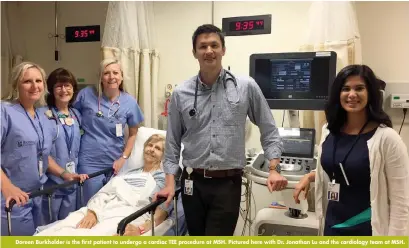  ??  ?? Doreen Burkholder is the first patient to undergo a cardiac TEE procedure at MSH. Pictured here with Dr. Jonathan Lu and the cardiology team at MSH.