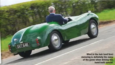  ??  ?? Wind in the hair (and face) motoring is definitely the name of the game when driving this hand built special.