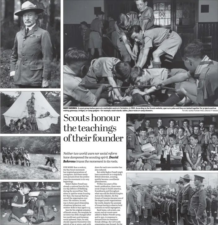  ?? PICTURES: TOPICAL PRESS AGENCY/GETTY IMAGES/ FOX PHOTOS/ NICK YAPP PICTURE: GEORGE PICKOW/THREE LIONS/GETTY IMAGES ?? FOUNDER: From top – Major-General Robert Baden-Powell, founder of the Boy Scout Movement; scouts crammed into a tent during a camping holiday in Muswell Hill, London, 1926; a group of scouts haul a log of wood in 1908; a scout from the 17th Manchester troop repairs a rocking horse in 1936.
ROPE WORKS: A scout group lashes spars at a methodist centre in Yorkshire, in 1950. According to the Scouts website, spars are poles and they are lashed together for projects such as making gateways, bridges, or camp gadgets – for example, wash stands, tables, place racks or camp showers.