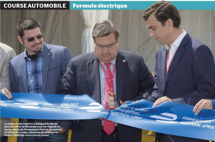  ?? PHOTO CHANTAL POIRIER ?? Le maire Denis Coderre a inauguré le site du premier ePrix de Montréal sous les regards du porte-parole de l’événement Patrick Carpentier et d’Albertto Longo, directeur général de Formula E Holdings.