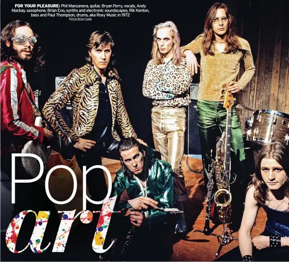  ?? Picture Brian Cooke ?? FOR YOUR PLEASURE: Phil Manzanera, guitar, Bryan Ferry, vocals, Andy Mackay, saxophone, Brian Eno, synths and electronic soundscape­s, Rik Kenton, bass and Paul Thompson, drums, aka Roxy Music in 1972