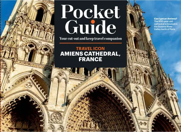  ??  ?? Can I get an Amiens? The 800-year-old cathedral is located in the Somme River Valley north of Paris