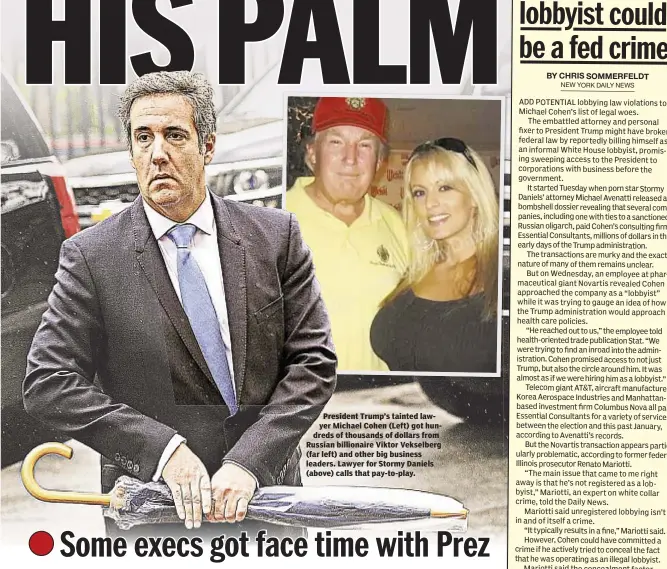  ??  ?? President Trump’s tainted lawyer Michael Cohen (Left) got hundreds of thousands of dollars from Russian billionair­e Viktor Vekselberg (far left) and other big business leaders. Lawyer for Stormy Daniels (above) calls that pay-to-play.