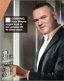  ?? ?? CORKING: How Wayne might look in his private lift to wine room