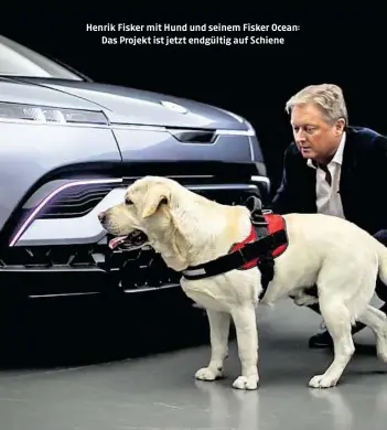 ??  ?? Henrik Fisker mit Hund und seinem Fisker Ocean:
Das Projekt ist jetzt endgültig auf Schiene