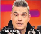 ??  ?? Robbie Williams.