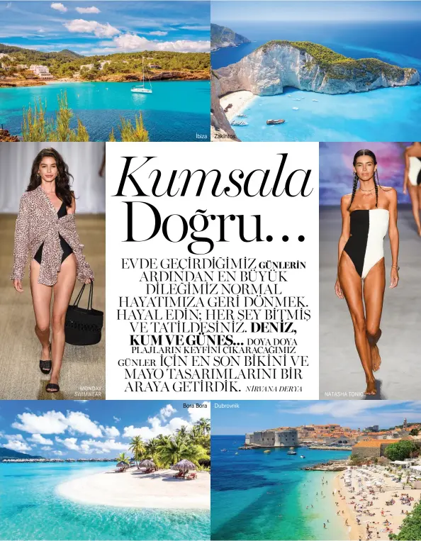  ?? MONDAY SWIMWEAR
NİRVANA DERYA
NATASHA TONIC ?? İbiza
Bora Bora
Zakintos
Dubrovnik