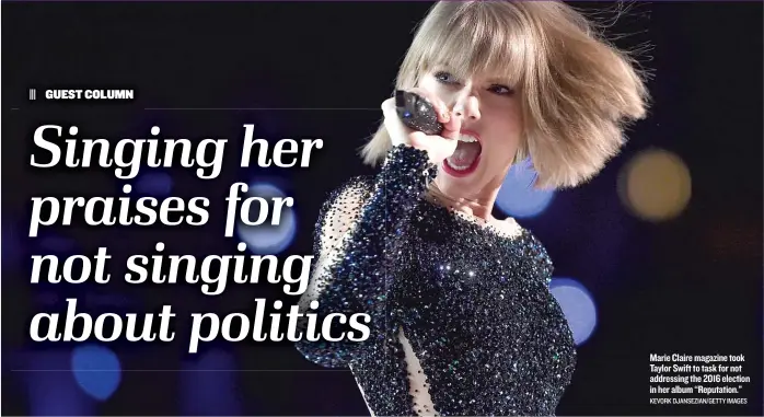  ?? KEVORK DJANSEZIAN/ GETTY IMAGES ?? Marie Claire magazine took Taylor Swift to task for not addressing the 2016 election in her album ‘‘ Reputation.”