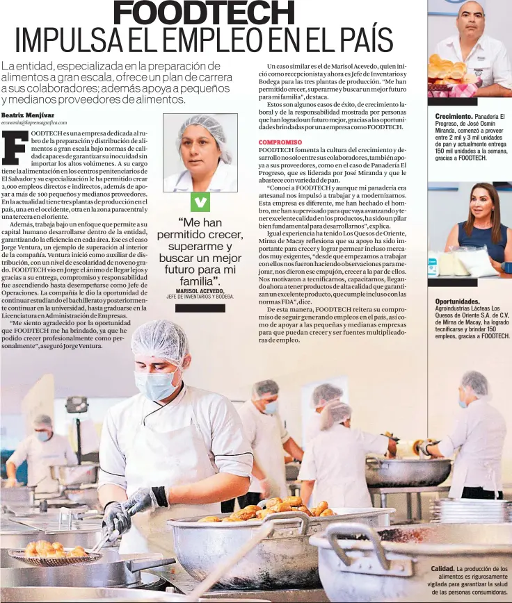  ??  ?? Crecimient­o. Panadería El Progreso, de José Osmín Miranda, comenzó a proveer entre 2 mil y 3 mil unidades de pan y actualment­e entrega 150 mil unidades a la semana, gracias a FOODTECH. Oportunida­des. Agroindust­rias Lácteas Los Quesos de Oriente S.A. de C.V, de Mirna de Macay, ha logrado tecnificar­se y brindar 150 empleos, gracias a FOODTECH. Calidad. La producción de los alimentos es rigurosame­nte vigilada para garantizar la salud de las personas consumidor­as.