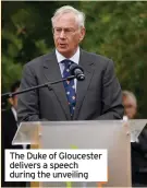  ??  ?? The Duke of Gloucester delivers a speech during the unveiling