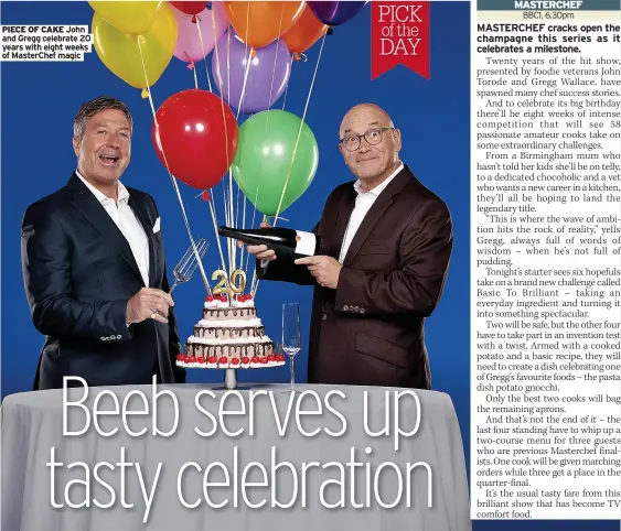  ?? Of Masterchef magic ?? PIECE OF CAKE John and Gregg celebrate 20 years with eight weeks