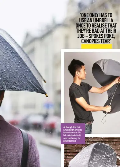  ?? ?? Although the Rain Shield won awards, its co-inventor Lin Min-Wei admits it was too heavy for practical use.