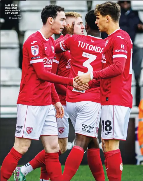  ?? PICTURES: MI News & Sport ?? FAST START: Morecambe celebrate their early winner