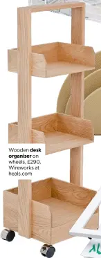  ?? ?? Wooden desk organiser on wheels, £290, Wireworks at heals.com
