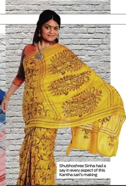  ??  ?? Shubhoshre­e Sinha had a say in every aspect of this Kantha sari’s making