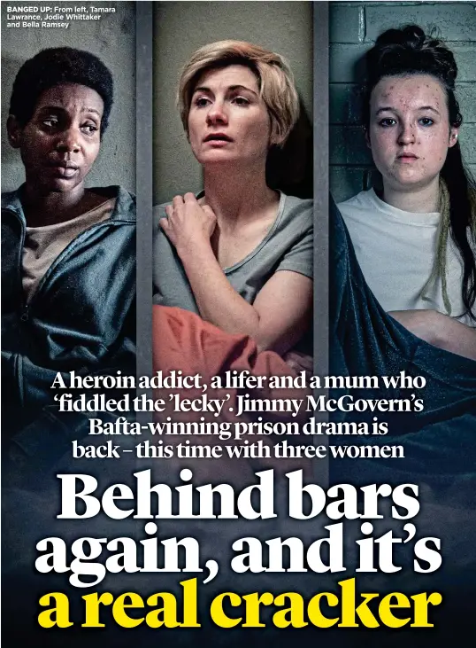  ?? ?? BANGED UP: From left, Tamara Lawrance, Jodie Whittaker and Bella Ramsey